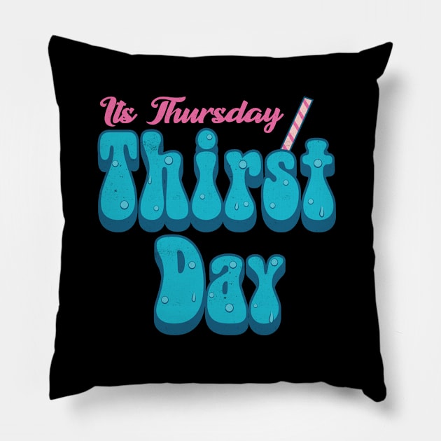 Its Thursday Thirst Day Pillow by Pixeldsigns