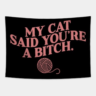 My Cat Said You_re A Bitch Funny Cat Tapestry