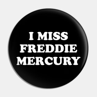 I Miss Freddie Mercury Pin