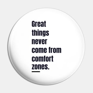 Great Things Never Comes From Comfort Zones Quote Pin