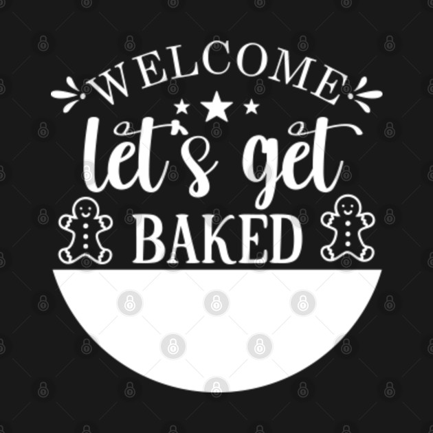Discover Welcome Let's Get Baked - Funny Christmas Baking Group - Lets Get Baked - T-Shirt