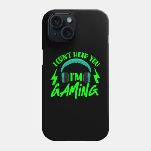 I Can't Hear You I'm Gaming Phone Case