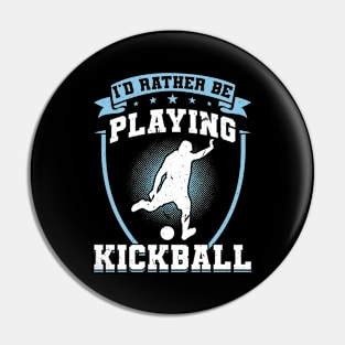 I'd rather be playing Kickball Kickballer Pin