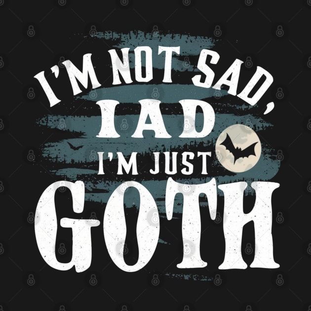 I'm Not Sad I'm Just Goth New Designed Premium by Farhan S