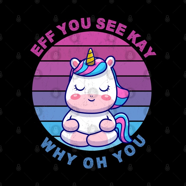 EFF YOU SEE KAY WHY OH YOU Cute Unicorn by TheAwesome