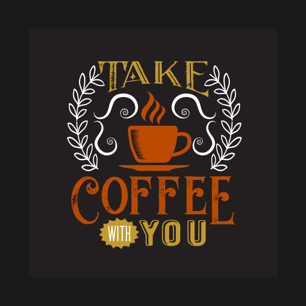 Take Coffee With You Coffee Lover by ThreadSupreme