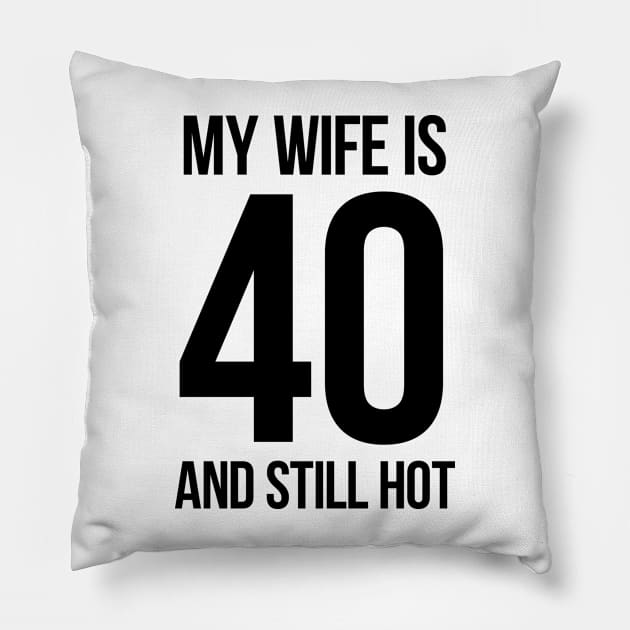 My Wife Is 40 And Still Hot Pillow by MasliankaStepan