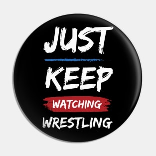 Just Keep Watching Wrestling Pin