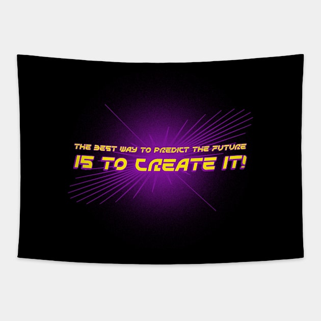 THE BEST WAY TO PREDICT THE FUTURE IS TO CREATE IT! Tapestry by sweeteez