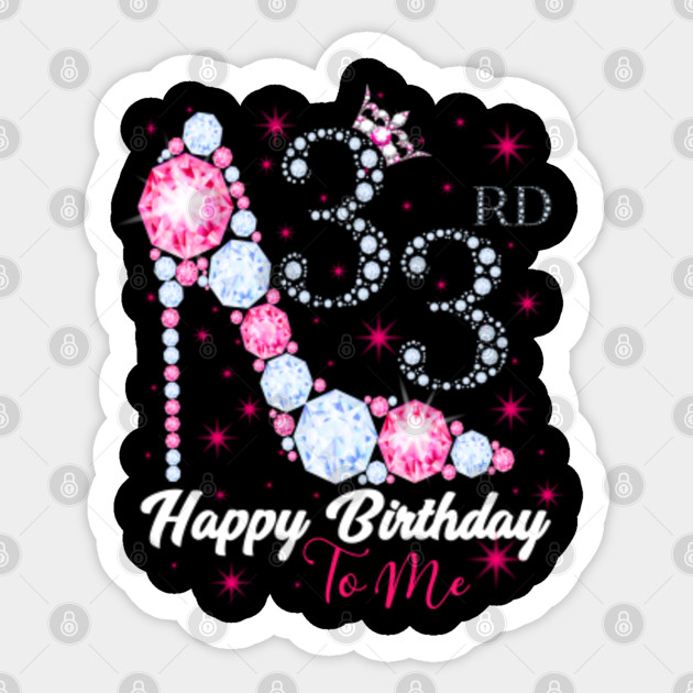 Happy Birthday To Me 33rd Birthday T Shirt 33rd Birthday Gifts