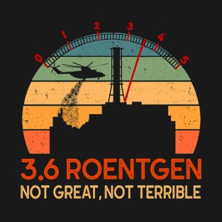 3.6 Roentgen Not Great Not Terrible T-Shirt