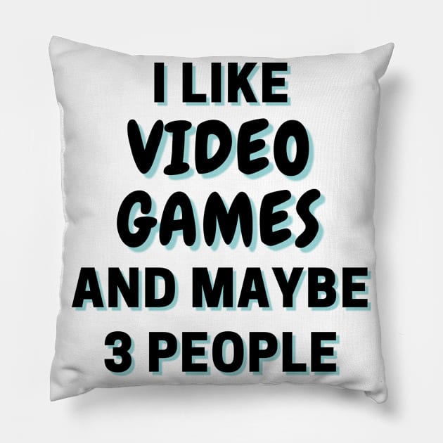 I Like Video Games And Maybe 3 People Pillow by Word Minimalism