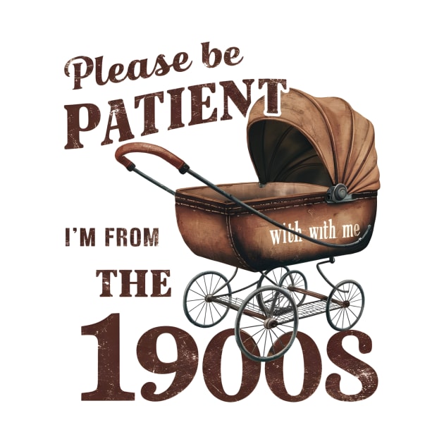 Please Be Patient With Me I'm From The 1900s by Pikalaolamotor