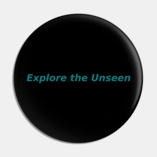 Explore the Unseen Pin