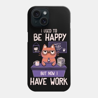 I Used to Be Happy But Now I Work by Tobe Fonseca Phone Case