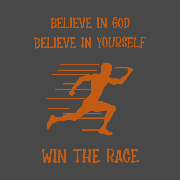 Believe In God, Believe In Yourself, Win The Race by Positive Inspiring T-Shirt Designs