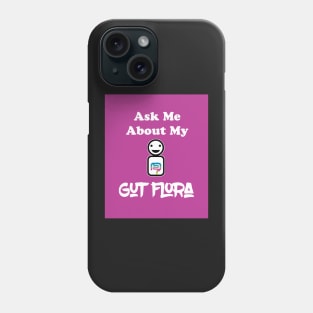 Ask Me About My Gut Flora Phone Case