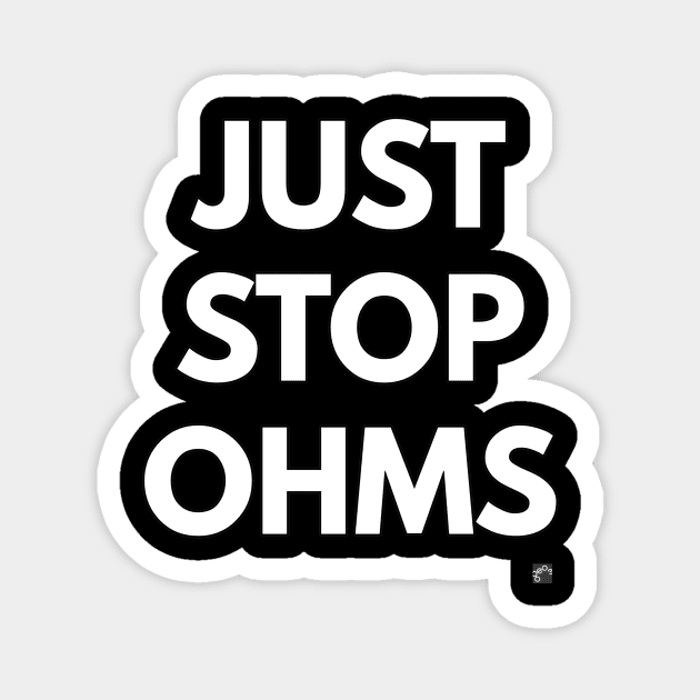 JUST STOP OHMS Magnet by Geo3doodles