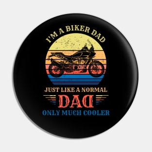 I'm A Biker DAD Like a Normal DAD only Much Cooler Pin