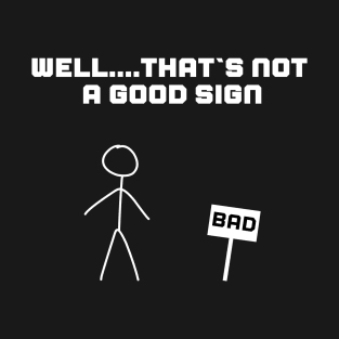 Funny ironic design BAD SIGN T-Shirt