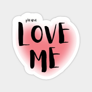 Please Love Me Magnet