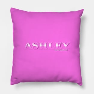 ASHLEY. MY NAME IS ASHLEY. SAMER BRASIL Pillow