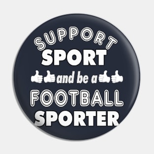 Support Sport Football Sporter bw Pin