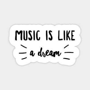 Music is like a dream Magnet