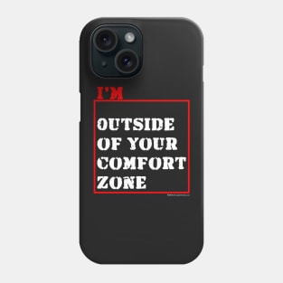 I'm Outside of Your Comfort Zone Phone Case