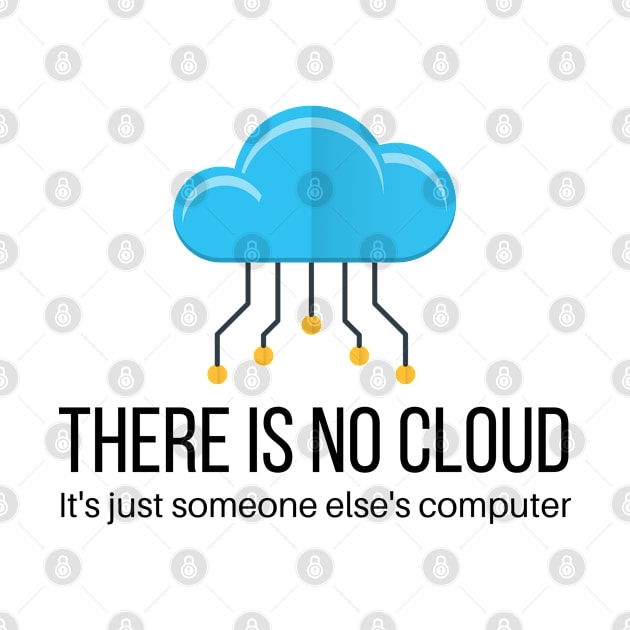 There Is No Cloud It's Just Someone Else's Computer by teecloud