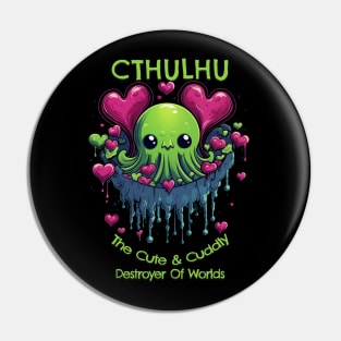 Cthulhu - The Cute & Cuddly Destroyer Of Worlds Pin