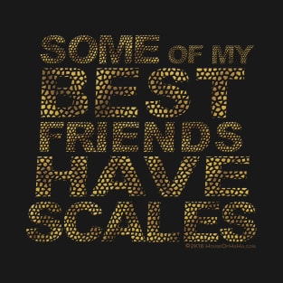 Some Of My Best Friends Have Scales T-Shirt