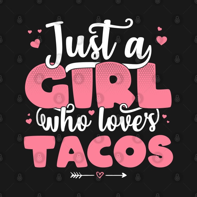 Just A Girl Who Loves Tacos - Cute mexican graphic by theodoros20