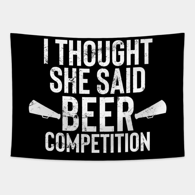 Mens I Thought She Said Beer Competition Shirt Funny Cheer Dad Tapestry by marjaalvaro