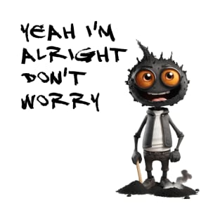 I'M ALRIGHT DON'T WORRY T-Shirt