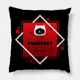 IT'S A PURRFECT DAY TO DO NOTHING Pillow