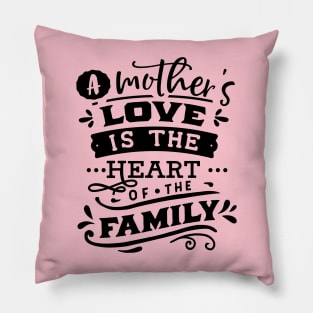 A mother's love is the heart of the family Pillow