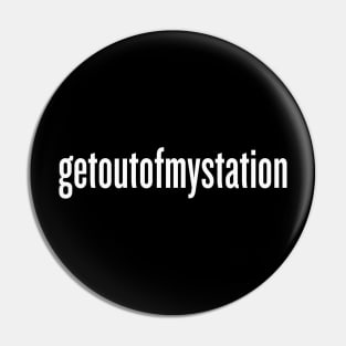 get out of my station! Pin