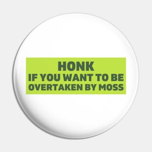 Honk If You Want To Be Overtaken by Moss, Bumper Pin