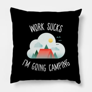 work sucks i'm going camping Pillow