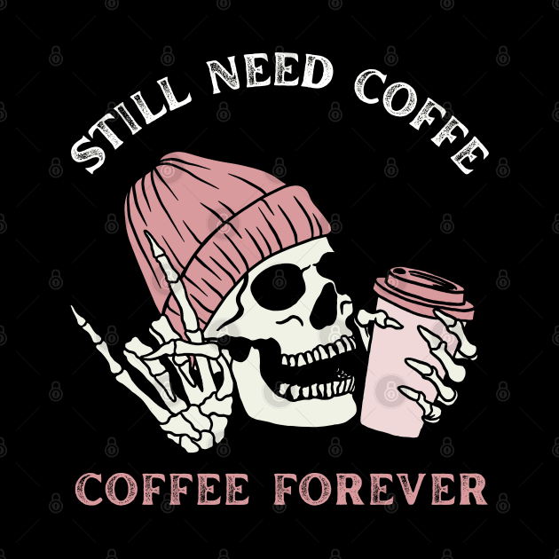 Still need coffee lover coffee addict Funny tired skull coffee rockstar by BoogieCreates