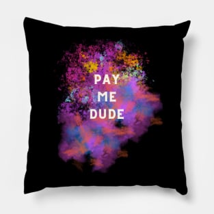 Pay me dude Pillow