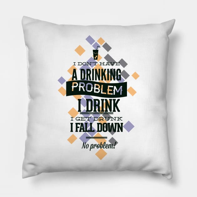 I Don't Have a Drinking Problem Pillow by Marks Marketplace