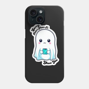 Sorry, Didn't Mean To Ghost You Phone Case