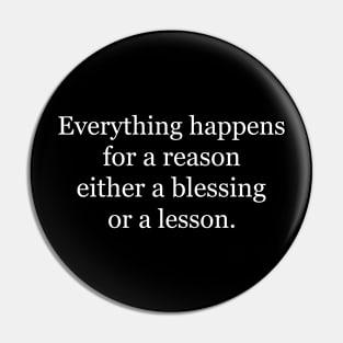 Everything happens for a reason either a blessing or a lesson. Black Pin