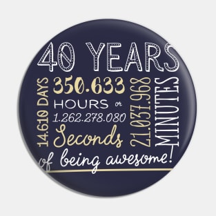 40th Birthday Gifts - 40 Years of being Awesome in Hours & Seconds Pin