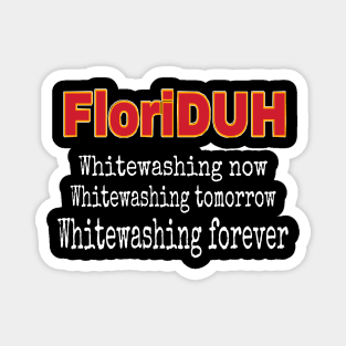 FloriDUH Whitewashing Now Whitewashing Tomorrow Whitewashing Forever - Front Magnet