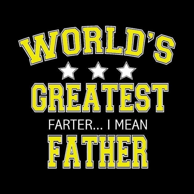 Worlds Greatest Farter I Mean Father by Esliger