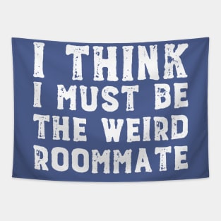 I think I must be the weird roommate (white text) Tapestry