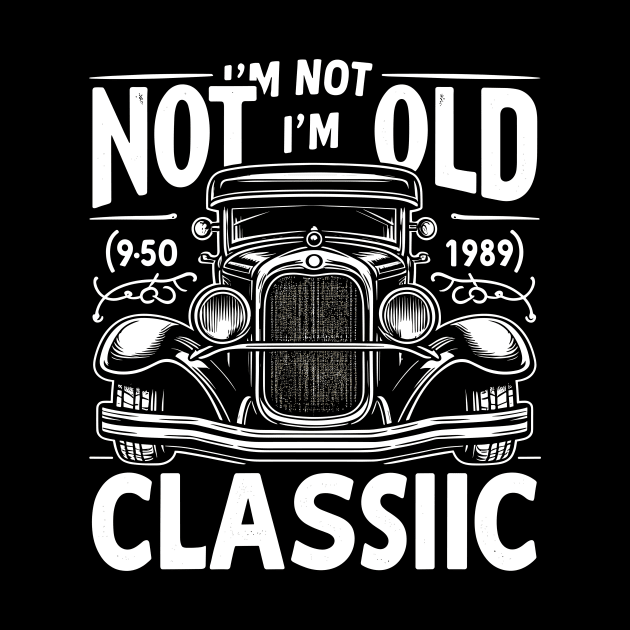 i'm not old i'm classic by Rizstor